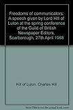 Freedoms of communicators : a speech given by Lord Hill of Luton at the spring conference of the Guild of British Newspaper Editors, Scarborough, 27th April 1968