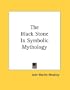 The Black Stone In Symbolic Mythology