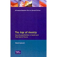 The Age of Anxiety Security and Politics in Soviet and Post-Soviet Russia: Security and Politics in Soviet and Post-Soviet Russia