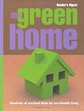 The Green Home: Hundreds of Practical Ideas for Eco-Friendly Living (Readers Digest): Hundreds of Practical Ideas for Eco-Friendly Living (Readers Digest)