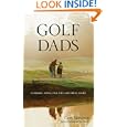 Golf Dads: Fathers, Sons, and the Greatest Game by Curt Sampson