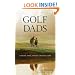 Golf Dads: Fathers, Sons, and the Greatest Game