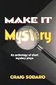 Make It Mystery: An Anthology of Short Mystery Plays