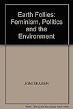 Earth follies : feminism, politics and the environment