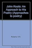 John Keats : an approach to his poetry