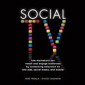 Social TV: How Marketers Can Reach and Engage Audiences by Connecting Television to the Web, Social Media, and Mobile | [Mike Proulx, Stacey Shepatin]
