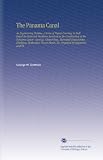 The Panama Canal: An Engineering Treatise. A Series of Papers Covering in Full Detail the Technical Problems Involved in the Construction of the Panama ... Plants, Etc. Prepared by Engineers and Ot