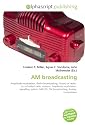AM broadcasting: Amplitude modulation, Radio broadcasting, History of radio,  List of oldest radio stations, Amplitude modulation  signalling system, MW DX, FM broadcasting, Analog  transmission