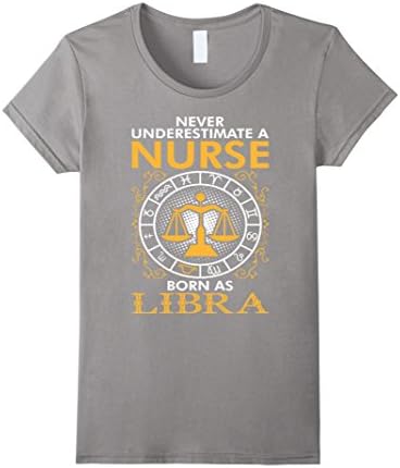 Women's Never Underestimate A Nurse Born As Libra t shirt XL Slate