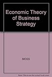 An economic theory of business strategy : an essay in dynamics without equilibrium