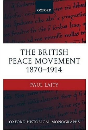The British Peace Movement 1870-1914 (Oxford Historical Monographs)