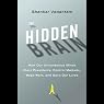 The Hidden Brain: How Our Unconscious Minds Elect Presidents, Control Markets, Wage Wars, and Save Our Lives