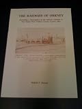 The railways of Orkney : including a description of the railway exhibits at the Scapa Flow Visitor Centre, Lyness, Hoy
