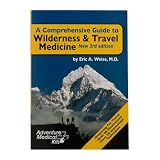 Adventure Medical Kits A Comprehensive Guide to Wilderness & Travel Medicine - Eric A. Weiss, MD