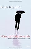 "Das war's dann wohl": Abschiedsbriefe von M&auml;nnern - Sibylle Berg