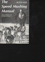 Welch the Speed Mushing Manual wie trainiere ich Schlittenhunde, deutsche Version,160 Seiten, bilder, Widmung auf Vorsatz