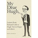 my dear hugh letters from richard cobb to hugh trevor roper and others