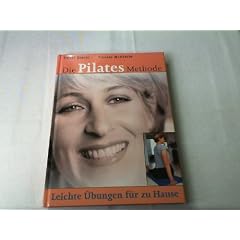 Die Pilates Methode. Leichte �bungen f�r zu Hause
