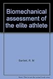 Biomechanical assessment of the elite athlete
