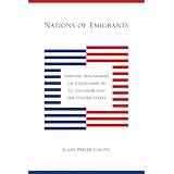 nations of emigrants shifting boundaries of citizenship in el salvador and the united states