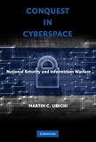 Conquest in Cyberspace: National Security and Information Warfare
