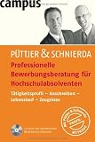 Professionelle Bewerbungsberatung f&uuml;r Hochschulabsolventen: T&auml;tigkeitsprofil - Anschreiben - Lebenslauf - Zeugnisse - Christian P&uuml;ttjer, Uwe Schnierda