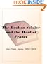 The Broken Soldier and the Maid of France