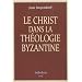Le Christ dans la th�ologie byzantine