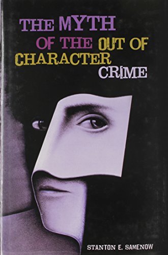 The Myth of the Out of Character Crime by Samenow Stanton E. (2007-10-30) Hardcover