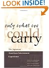 Only What We Could Carry: The Japanese American Internment Experience