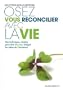 Osez vous r�concilier avec la vie