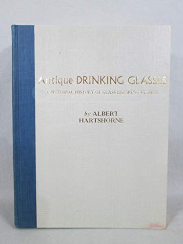 Antique Drinking Glasses a Pictorical History of Grass Drinking Vessels, by Albert Hartshorne