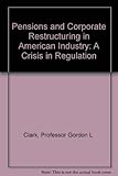 Pensions and corporate restructuring in American industry : a crisis of regulation