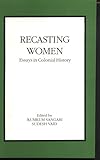 Recasting Women: Essays in Colonial History