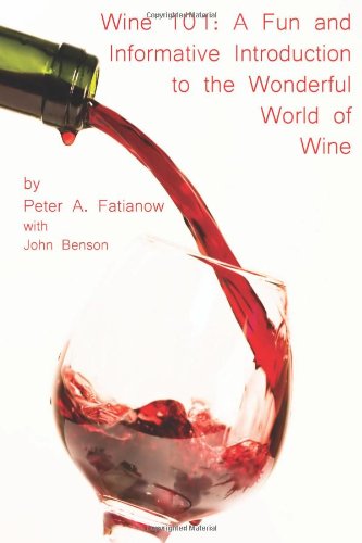 Wine 101: A Fun and Informative Introduction to the Wonderful World of Wine (Volume 1)