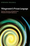 Wittgenstein's Private Language: Grammar, Nonsense, and Imagination in Philosophical Investigations, 243-315