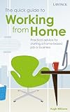 The quick guide to working from home : practical advice for starting a home-based job or business
