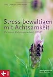 Stress bew&auml;ltigen mit Achtsamkeit: Zu innerer Ruhe kommen durch MBSR* - *Mindfulness-Based Stress Reduction - Linda Lehrhaupt, Petra Meibert