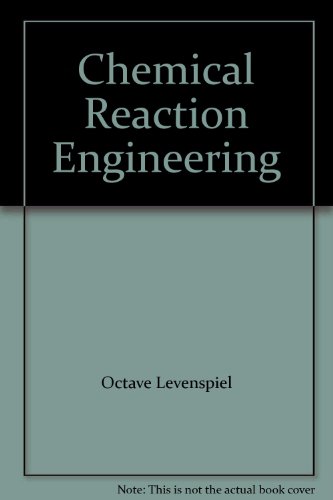 Chemical Reaction Engineering: An Introduction to the Design of Chemical Reactors, by Octave Levenspiel