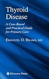 Thyroid Disease: A Case-Based and Practical Guide for Primary Care (Current Clinical Practice)