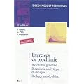 Exercices de biochimie : Biochimie g�n�rale, biochimie analytique et clinique, biologie mol�culaire