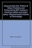 The ungovernable city : the politics of urban problems and policy making