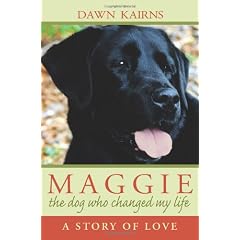 Maggie: The Dog Who Changed My Life: A Story of Love