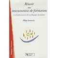 R�ussir vos interventions de formation : Les fondamentaux de la p�dagogie des adultes
