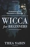 Wicca for Beginners: Fundamentals of Philosophy and Practice (For Beginners (Llewellyn's))