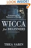 Wicca for Beginners: Fundamentals of Philosophy & Practice