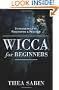 Wicca for Beginners: Fundamentals of Philosophy & Practice