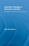 Liberation Theology in Chicana/o Literature: Manifestations of Feminist and Gay Identities (Latino Communities Emerging Voices - Political, Social, Cultural and Legal Issues)