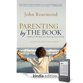 Parenting by the Book: Biblical Wisdom for Raising Your Child