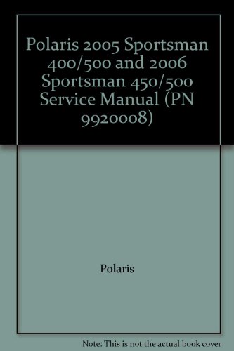 Polaris 2005 Sportsman 400/500 and 2006 Sportsman 450/500 Service Manual (PN 9920008)